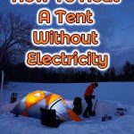 How To Heat A Tent Without Electricity