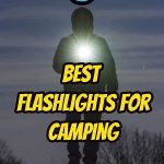 5 Best Flashlights For Camping