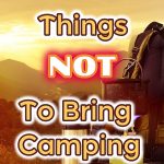 Things not to bring camping.